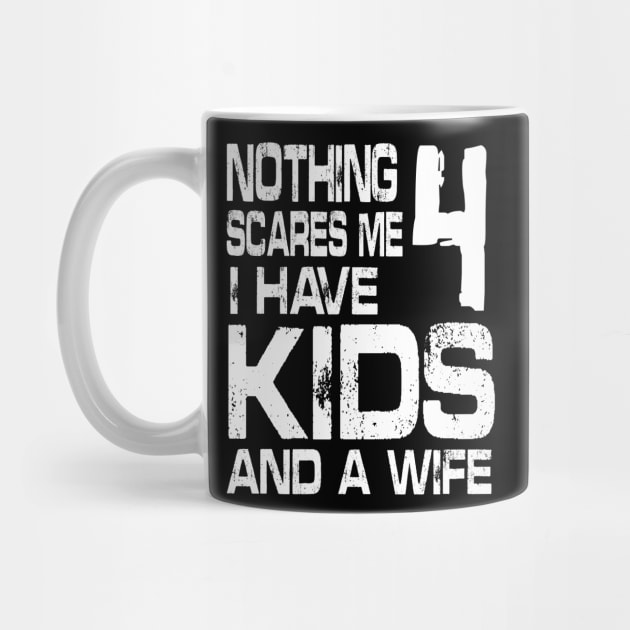 Husband Nothing Scares Me I Have 4 Kids And A Wife Dad Papa by DainaMotteut